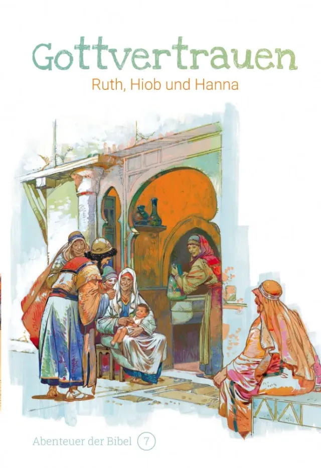 Abenteuer der Bibel Band 7 Gottvertrauen Kinderbibel Ruth Hiob Hanna