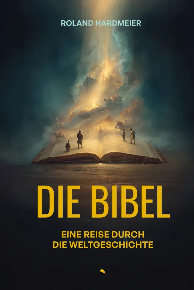 Roland Hardmeier Die Bibel Eine Reise durch die Weltgeschichte E-Book